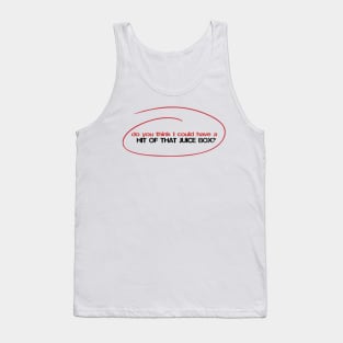 Do you think I could get a hit of that juice box? - Buster Bluth quote Tank Top